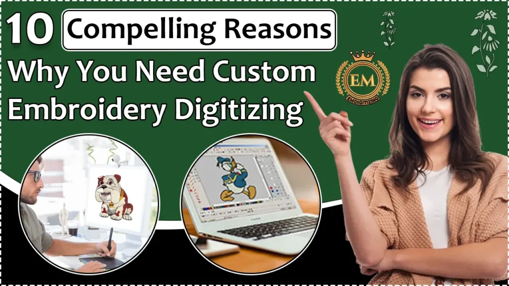 10 Compelling Reasons Why You Need Custom Embroidery Digitizing