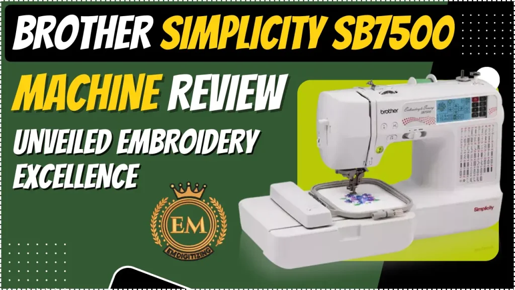 Brother Simplicity SB7500 Machine Review - Unveiled Embroidery Excellence