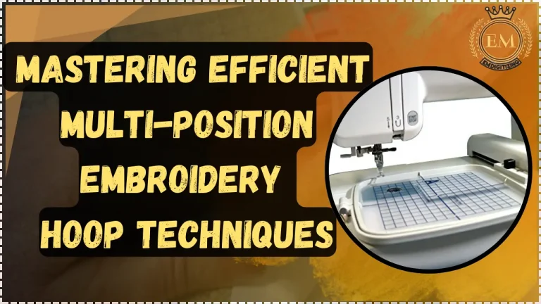 Mastering Efficient Multi-Position Embroidery Hoop Techniques