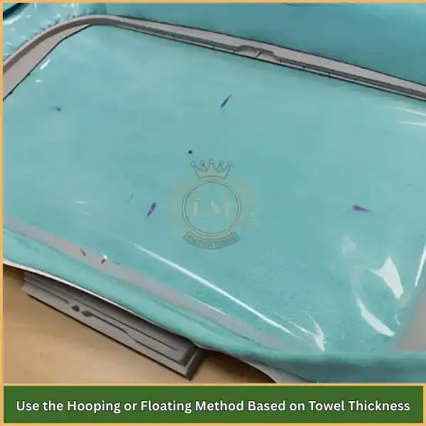 Use the Hooping or Floating Method Based on Towel Thickness