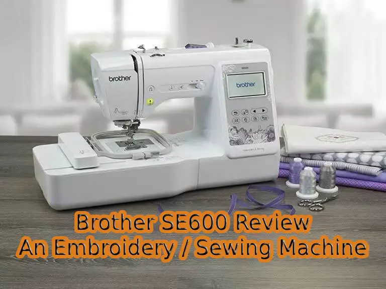 Brother SE600 Reviews- Embroidery & Sewing Machine