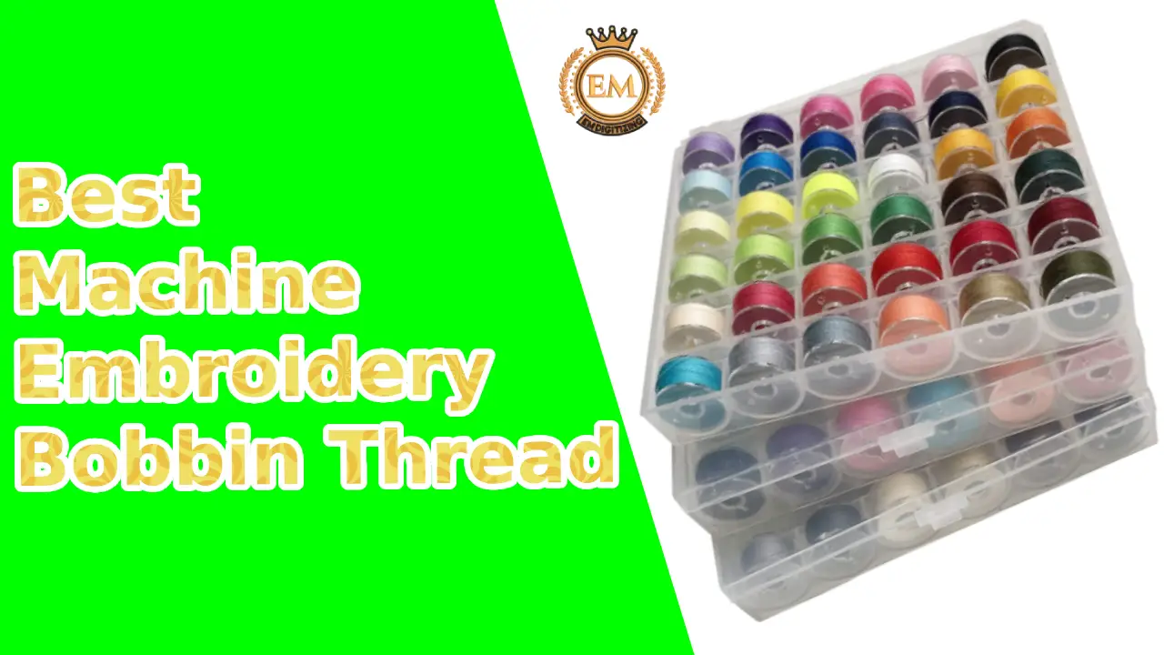 Best Machine Embroidery Bobbin Thread