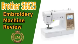 Brother SE625 Embroidery Machine Review
