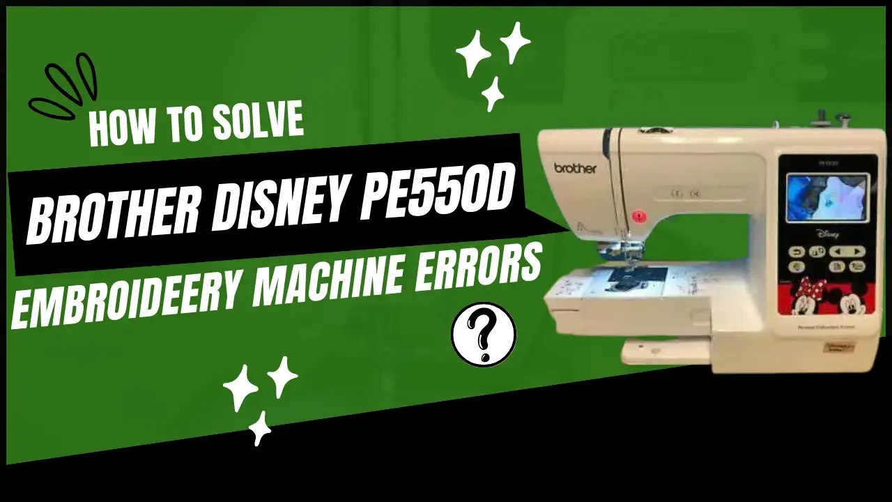 Brother Disney PE550D Embroidery Machine Errors
