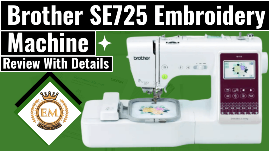 Brother SE725 Embroidery Machine Review With Details
