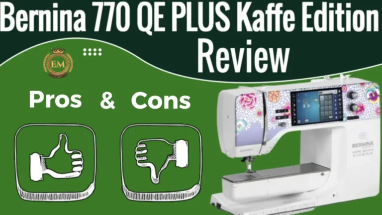 Bernina 770 QE PLUS Kaffe Edition Review With Pros And Cons