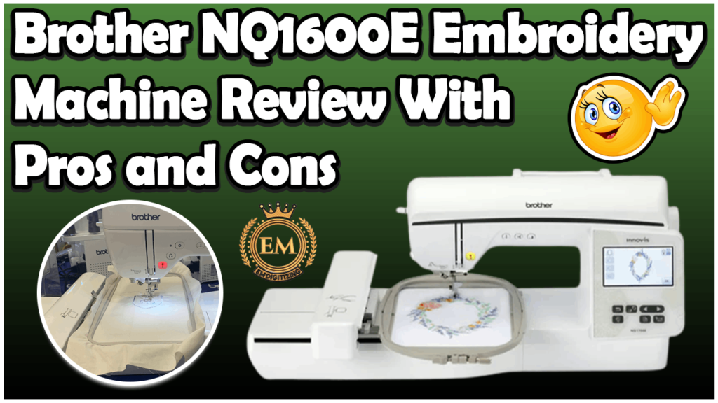 Brother NQ1600E Embroidery Machine Review With Pros and Cons