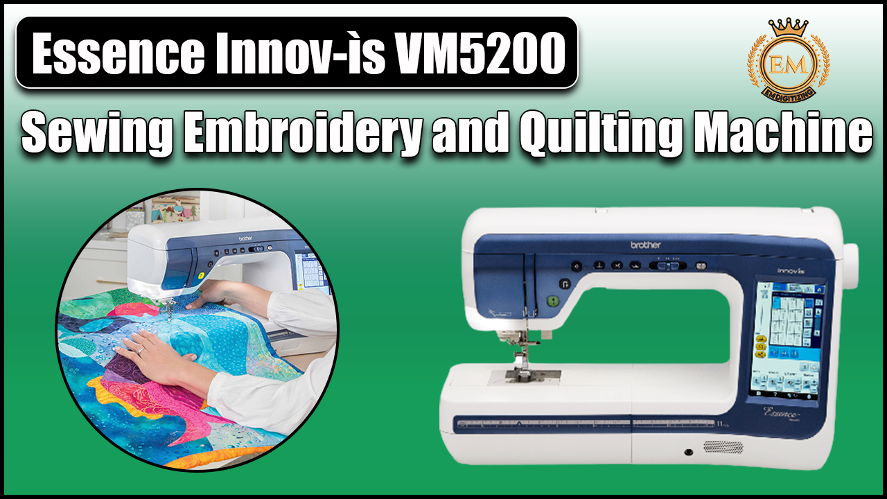 Essence Innov-ìs VM5200 Sewing Embroidery Machine