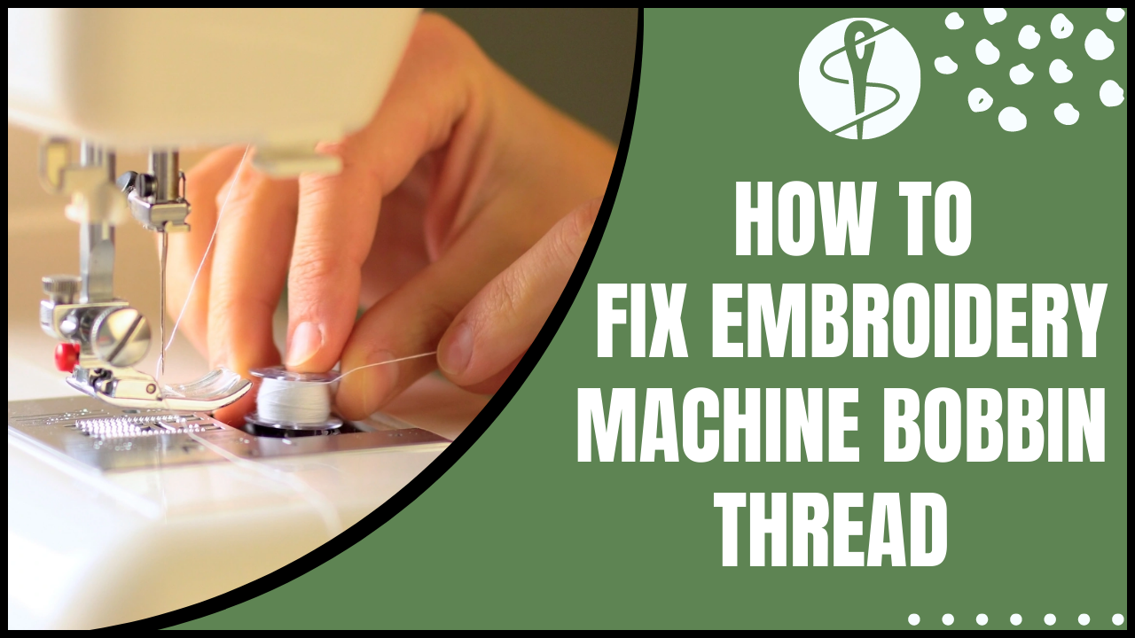 How to Fix Embroidery Machine Bobbin Thread With easy Steps