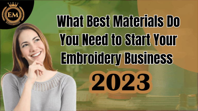 What Best Materials Do You Need to Start Your Embroidery Business In 2023