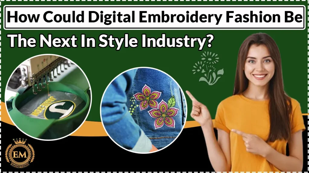 How Could Digital Embroidery Fashion Be The Next In Style Industry