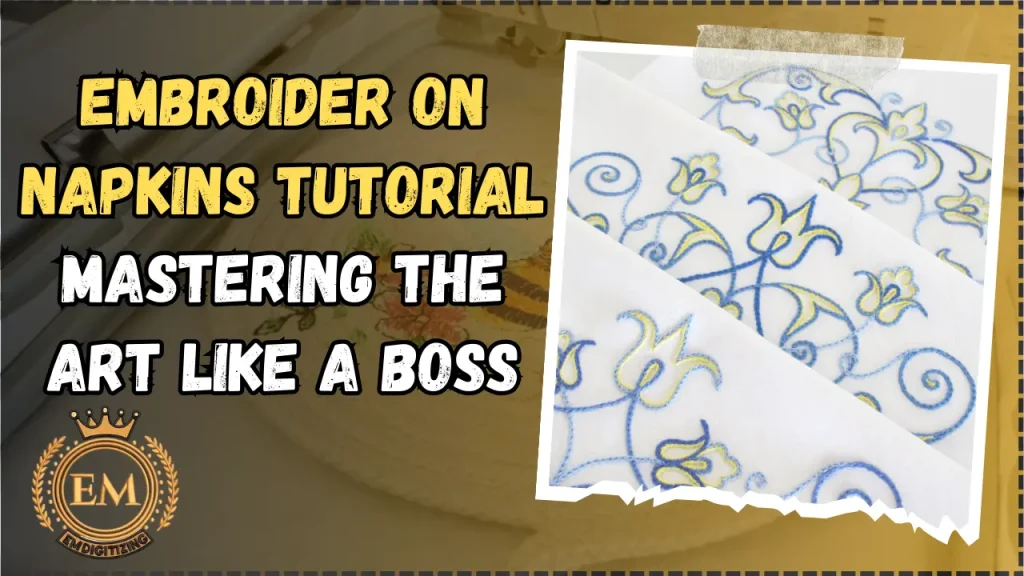 Embroider on Napkins Tutorial Mastering the Art Like a Boss