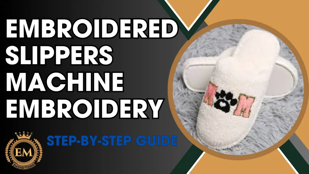 Embroidered Slippers Machine Step-by-Step Guide