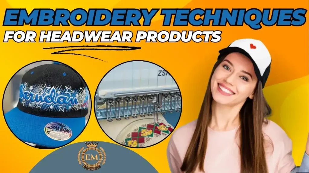 Embroidery Techniques for Headwear Products