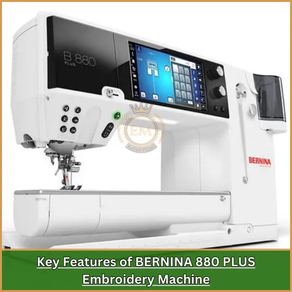 Key Features of BERNINA 880 PLUS Embroidery Machine