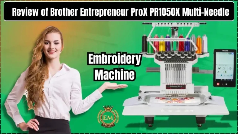 Review of Brother Entrepreneur ProX PR1050X Multi-Needle Embroidery Machine