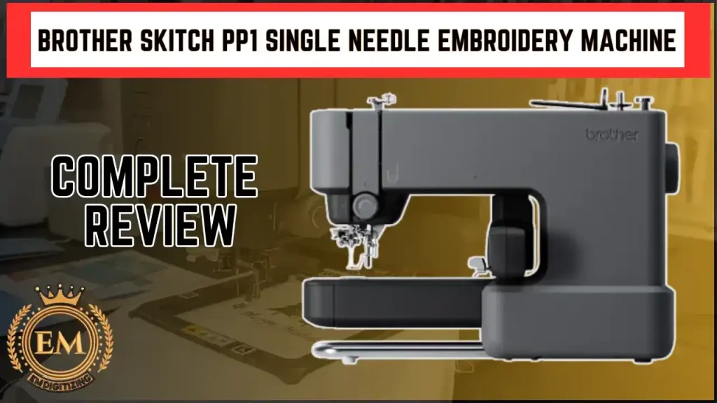 Review of Brother Skitch PP1 Single Needle Embroidery Machine