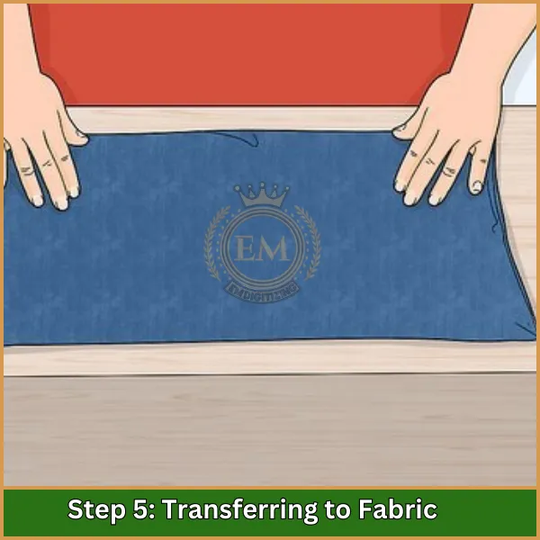 Step 5 Transferring to Fabric