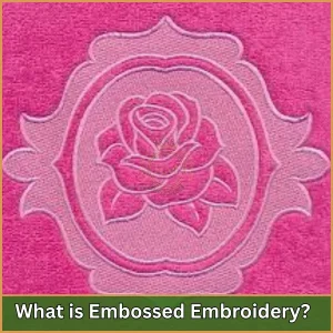 What is Embossed Embroidery