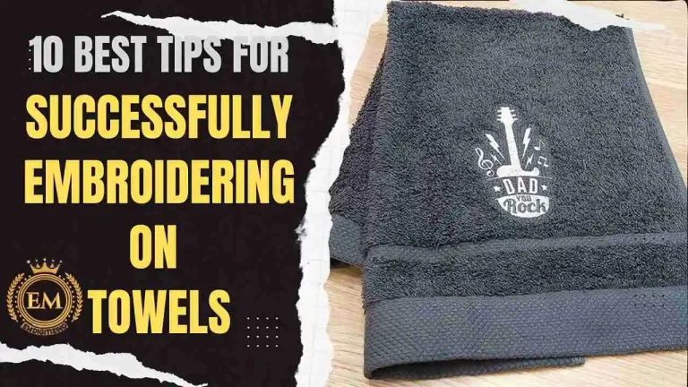 10 Best Tips for Successfully Embroidering on Towels