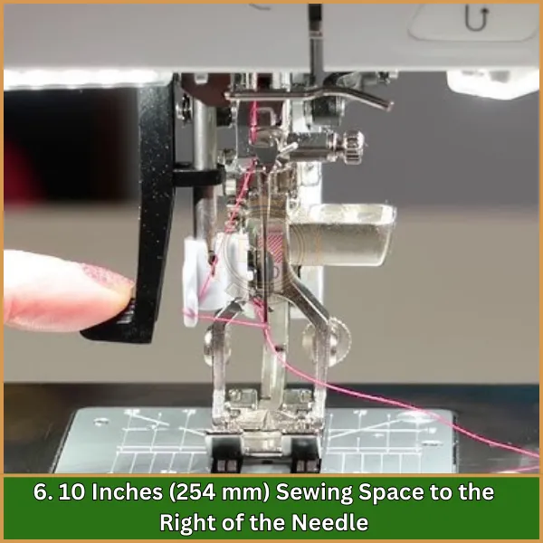 10 Inches (254 mm) Sewing Space to the Right of the Needle