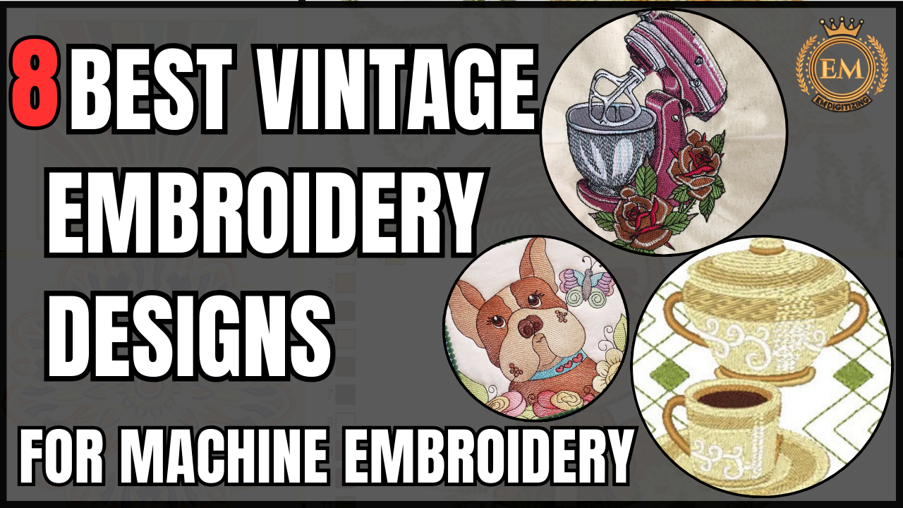 8 Best Vintage Embroidery Designs for Machine Embroidery