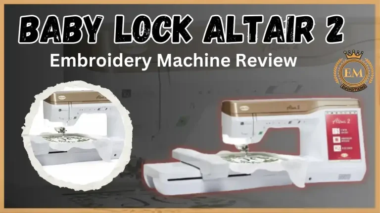 Baby Lock Altair 2 Embroidery Machine Review