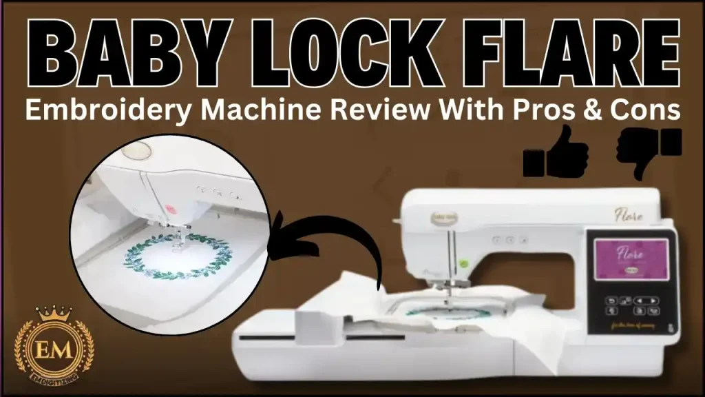 Baby Lock Flare Embroidery Machine Review With Pros & Cons