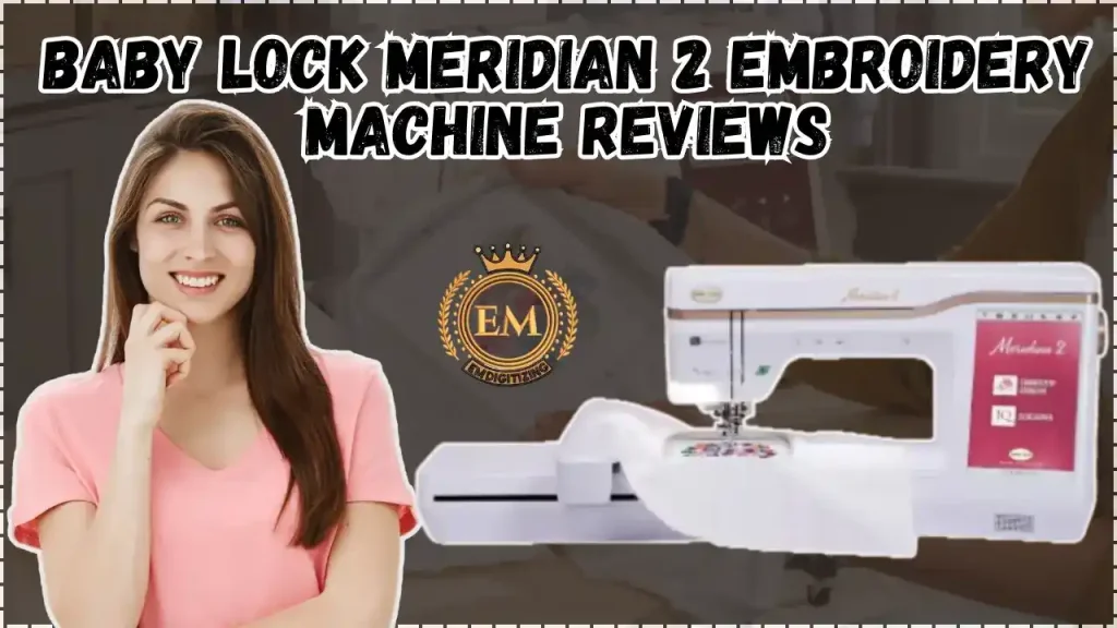 Baby Lock Meridian 2 Embroidery Machine Reviews