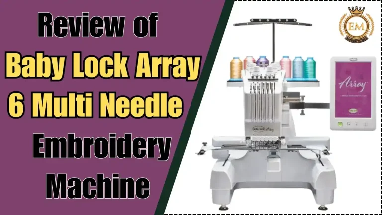 Review of Baby Lock Array 6 Multi Needle Embroidery Machine