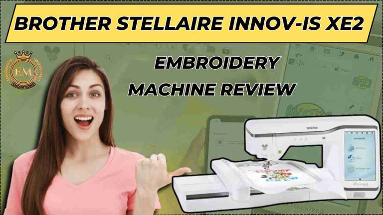 Review of Brother Stellaire Innov-is XE2 Embroidery Machine