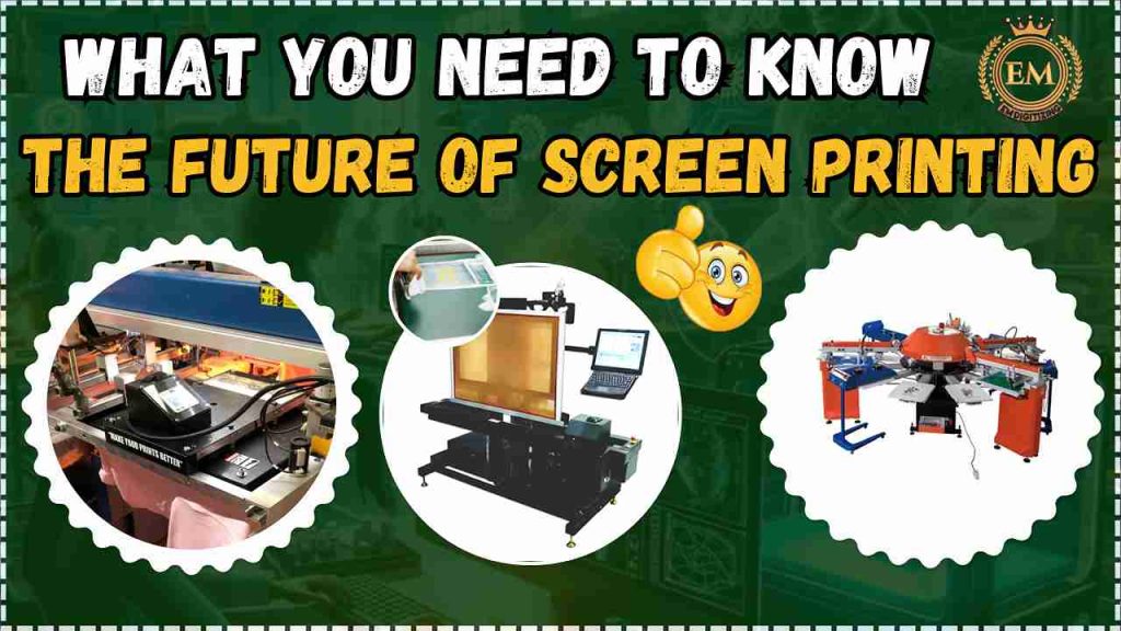 The Future of Screen Printing: What You Need to Know