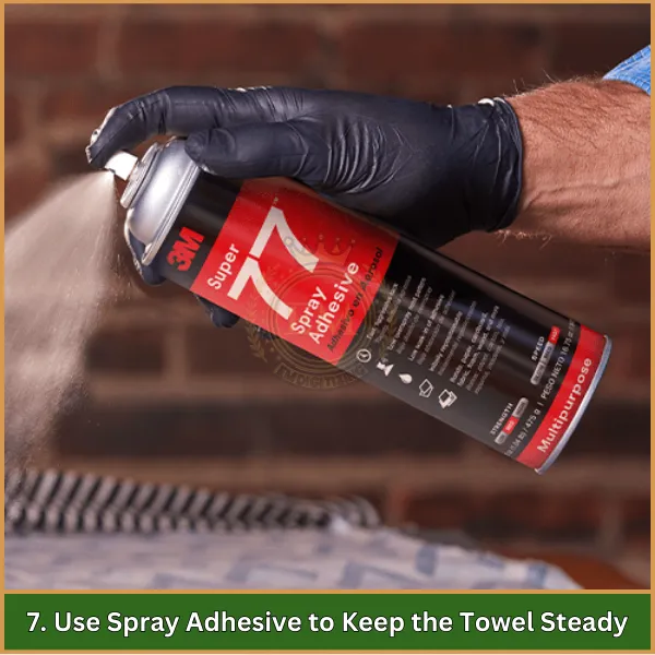 Use Spray Adhesive to Keep the Towel Steady