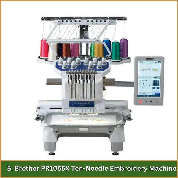 5. Brother PR1055X Ten-Needle Embroidery Machine