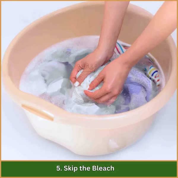 5. Skip the Bleach