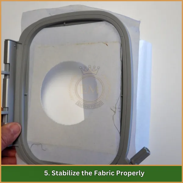 5. Stabilize the Fabric Properly