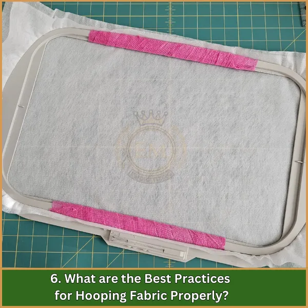 6. What are the Best Practices for Hooping Fabric Properly