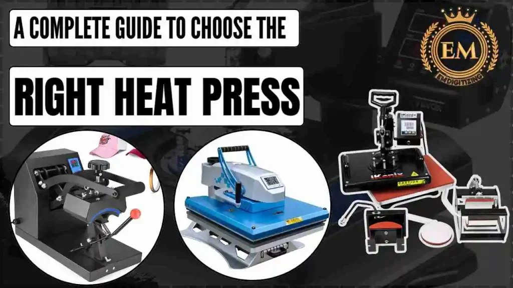 A Complete Guide to Choose the Right Heat Press