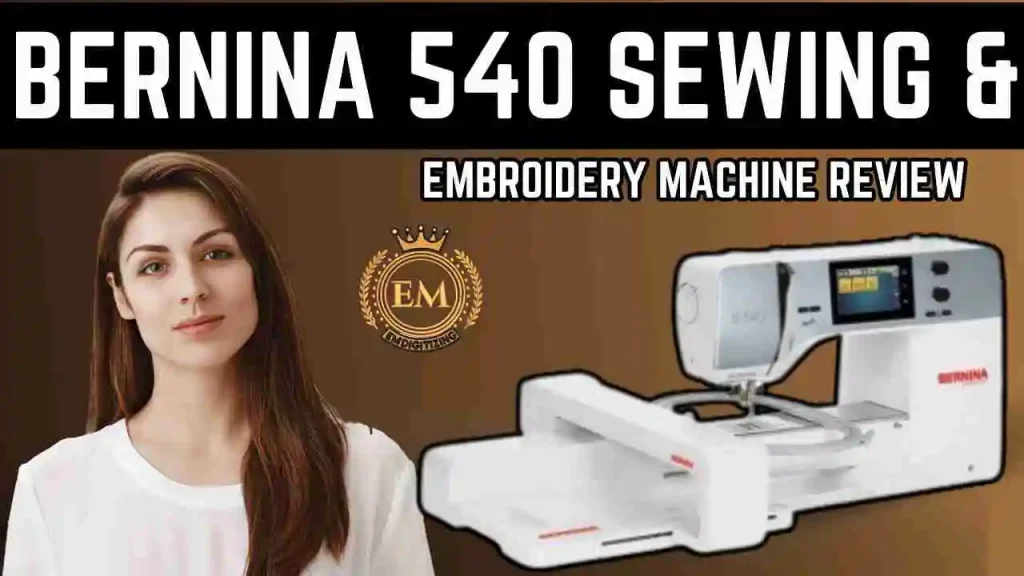 Bernina 540 Sewing Embroidery Machine Review