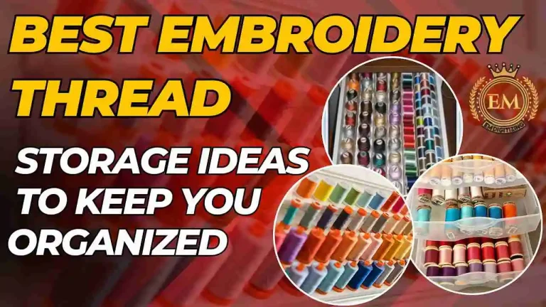 Best Embroidery Thread Storage Ideas To Keep You Organized