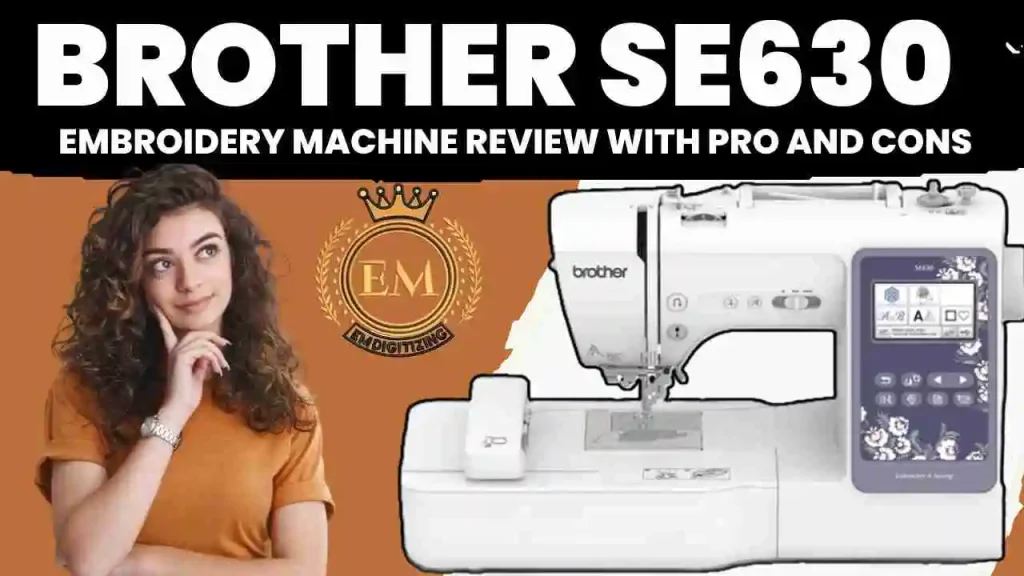 Brother SE630 Embroidery Machine Review with Pros and Cons