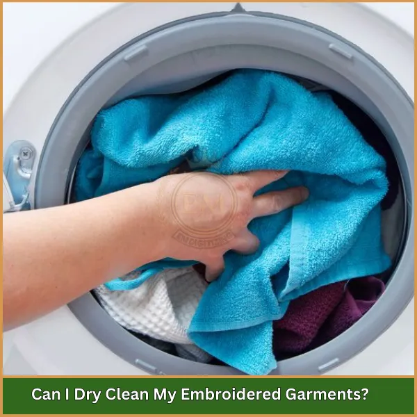 Can I Dry Clean My Embroidered Garments