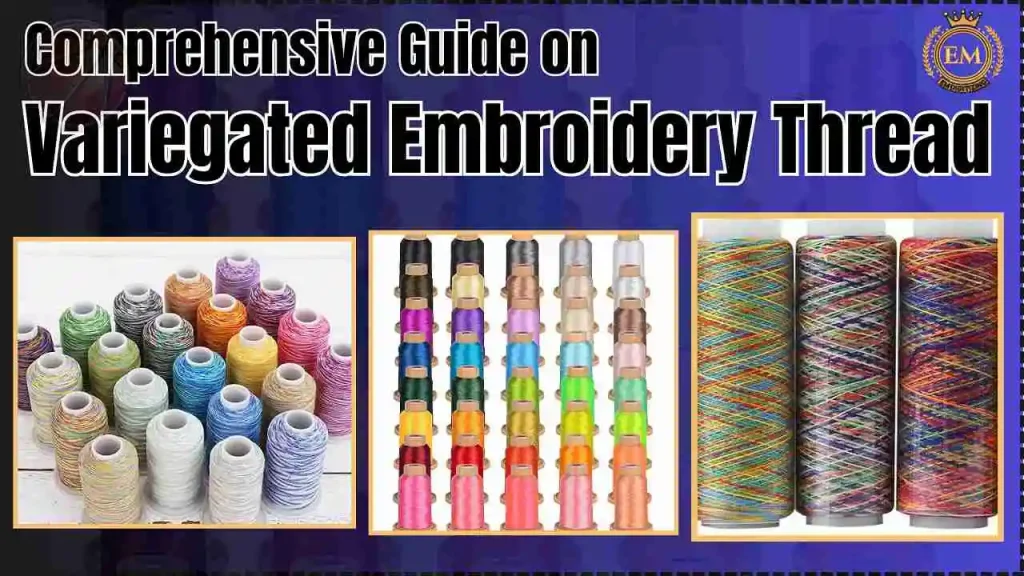 Comprehensive Guide on Variegated Embroidery Thread