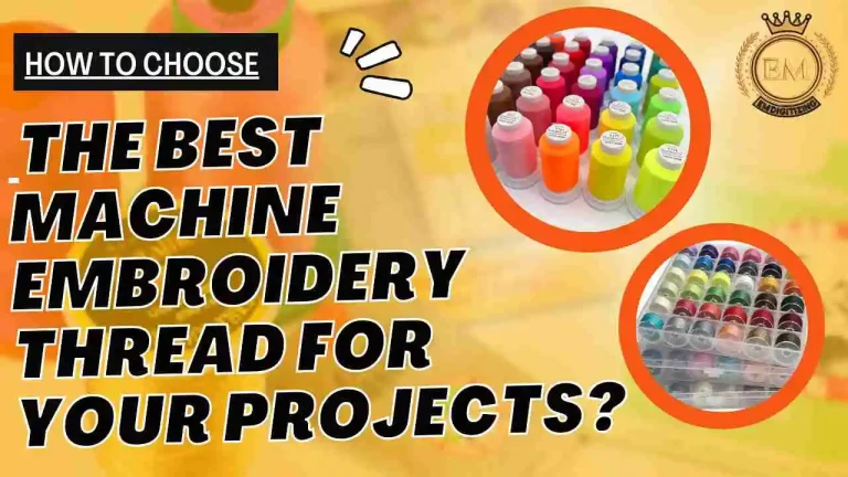 How to Choose the Best Machine Embroidery Thread for Your Projects