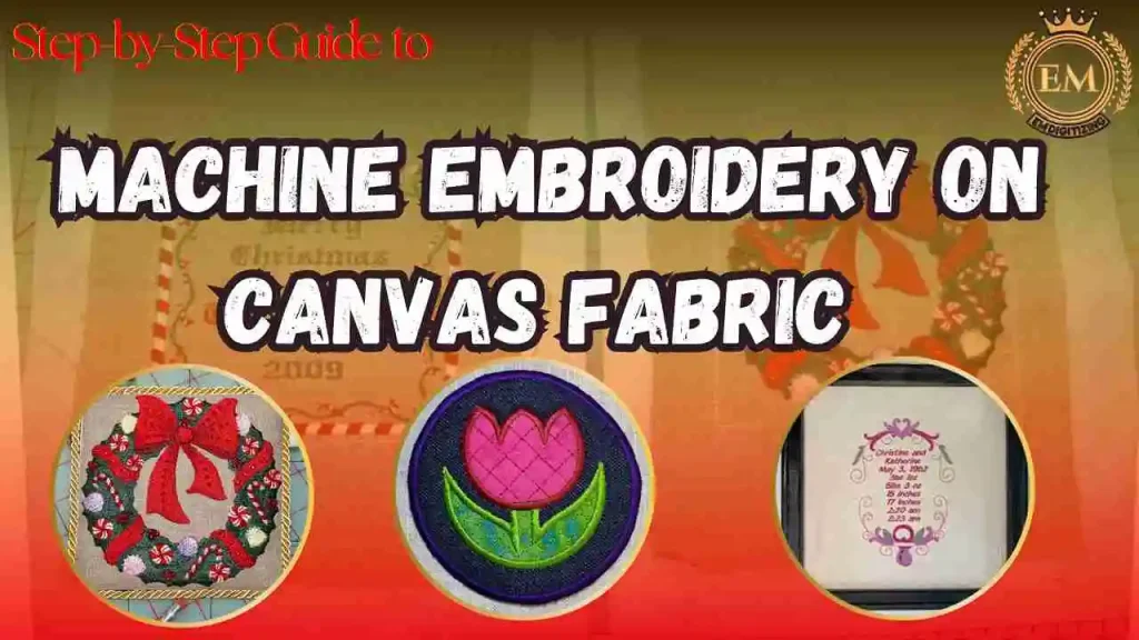 Step-by-Step Guide to Machine Embroidery on Canvas Fabric