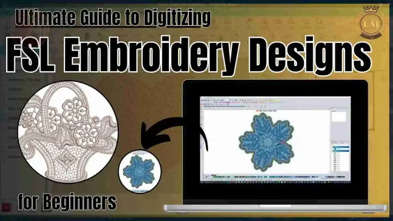 Ultimate Guide to Digitizing FSL Embroidery Designs for Beginners