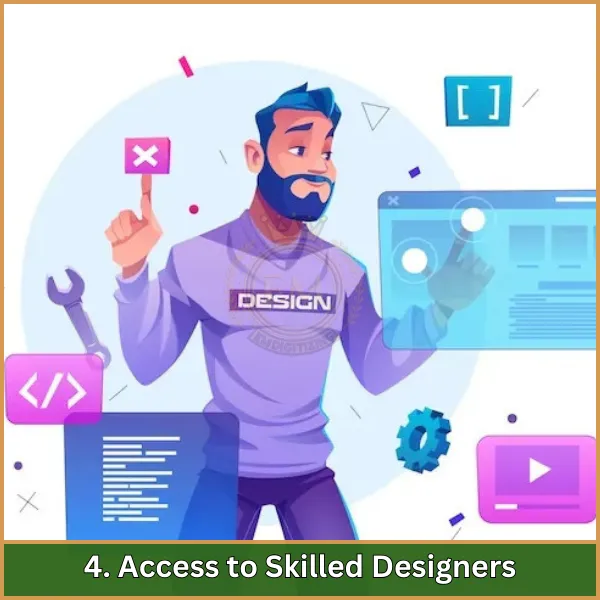 4. Access to Skilled Designers