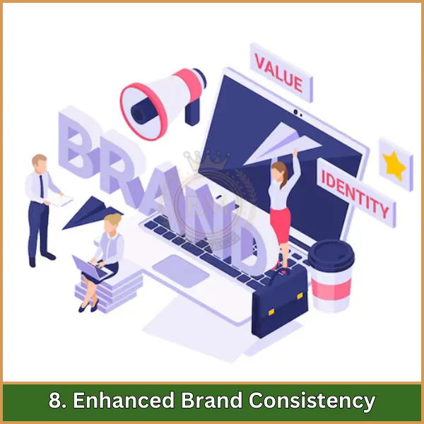 8. Enhanced Brand Consistency