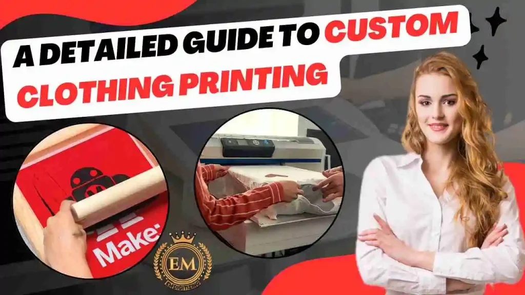 A Detailed Guide to Custom Clothing Printing