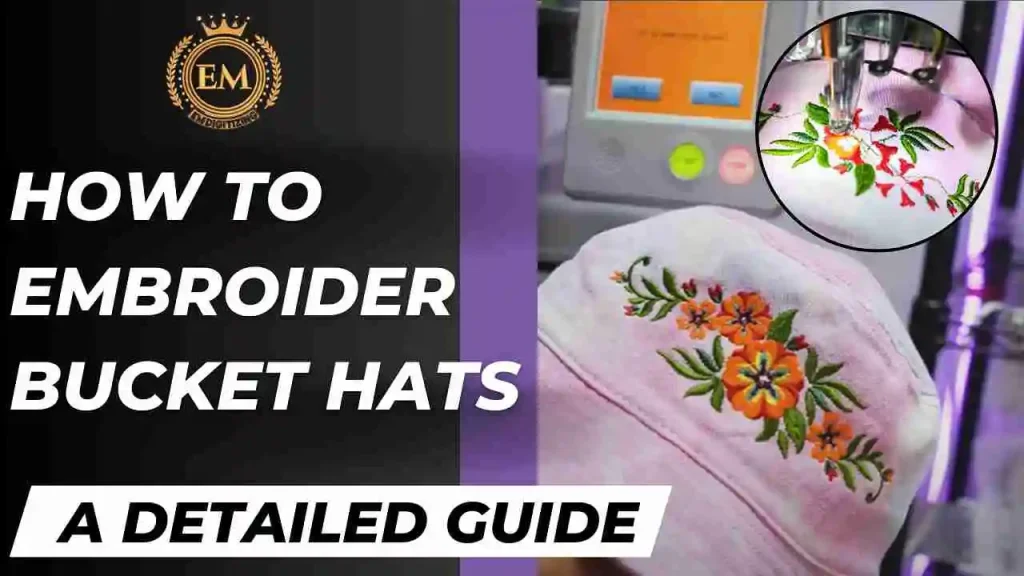 How to Embroider Bucket Hats A Detailed Guide